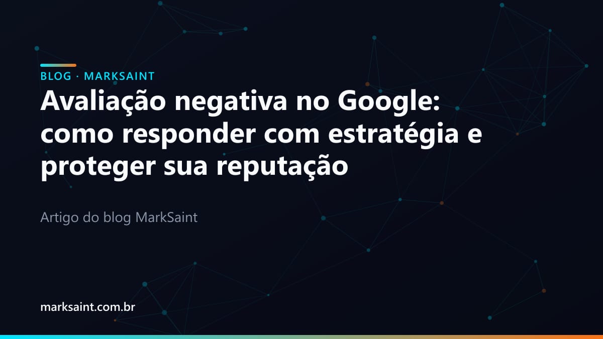 Avaliação negativa no Google: como responder com estratégia e proteger sua reputação